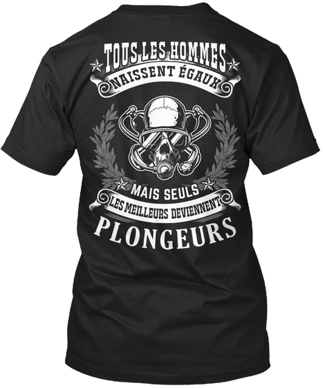 Tous Les Hommes Naissent Egaux Mais Seuls Les Meilleurs Deviennent Plongeurs Black T-Shirt Back
