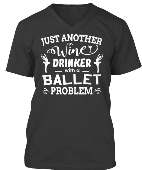 Just Another Wine Drinker With A Ballet Problem Black áo T-Shirt Front