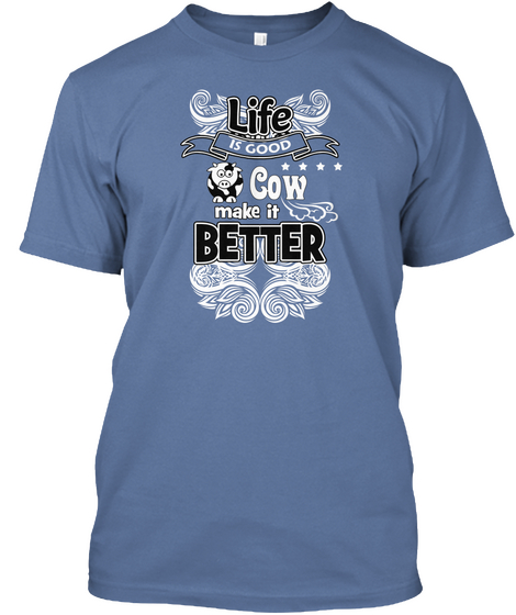 Lifs Is Good Cow Make It Better Denim Blue T-Shirt Front