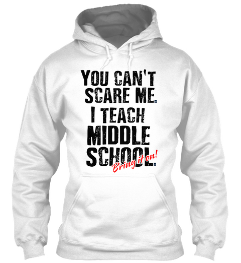 You Can't Scare Me I Teach Middle School Bring It On White T-Shirt Front