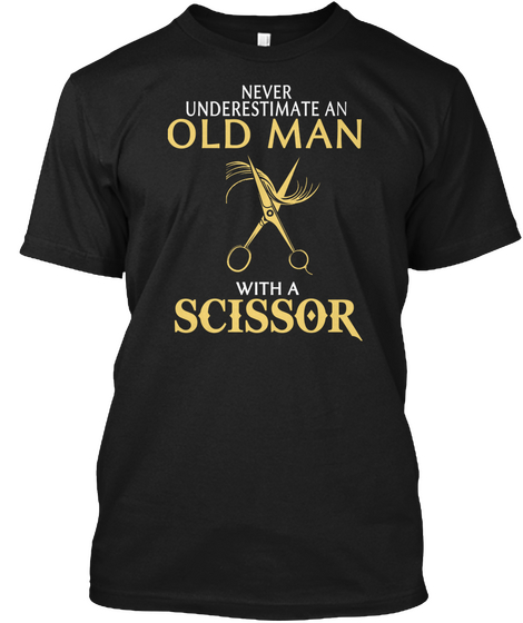 Never Underestimate An Old Man With A Scissor Black Kaos Front