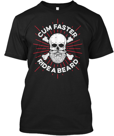 Cum Faster Ride A Beard  Black T-Shirt Front