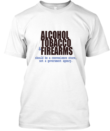 Alcohol Tobacco And Firearms White Camiseta Front