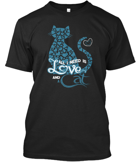 All I Need Is And A Cat Black T-Shirt Front