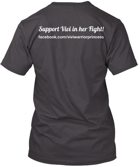 Support Vivi In Her Fight! 
Facebook.Com/Viviwarriorprincess Heathered Charcoal  T-Shirt Back