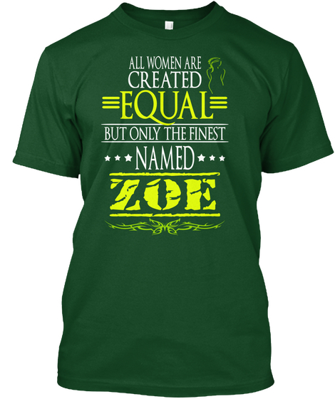All Women Are Created Equal But Only The Finest Named Zoe Deep Forest T-Shirt Front