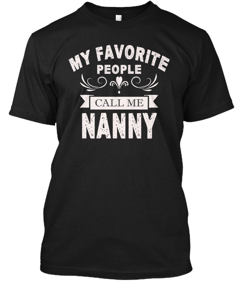 My Favorite People Call Me Nanny Black T-Shirt Front