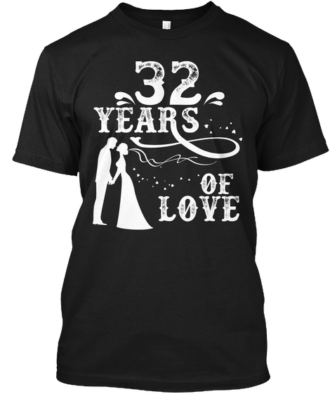 32 Years Of Love. G Ift For Husband Wife Black T-Shirt Front