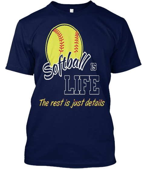 Softball Is Life The Rest Is Just Details Navy T-Shirt Front