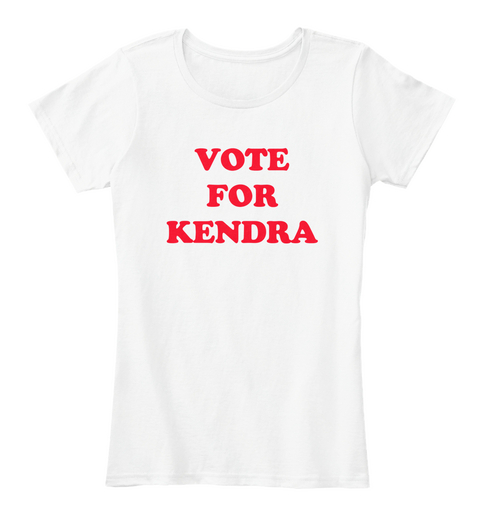 Vote For Kendra White T-Shirt Front