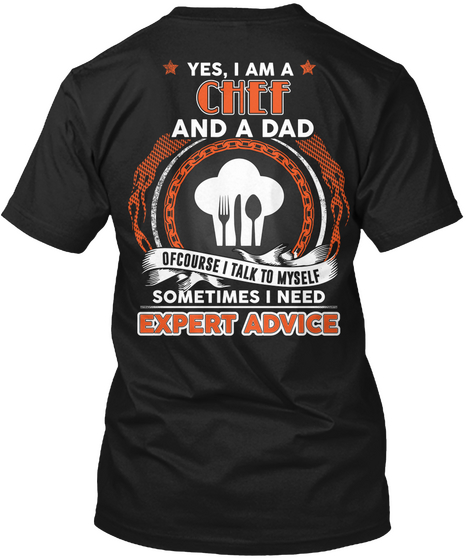 Yes, I Am A Chef And A Dad Ofcourse I Talk To Myself Sometimes I Need Expert Advice Black Maglietta Back