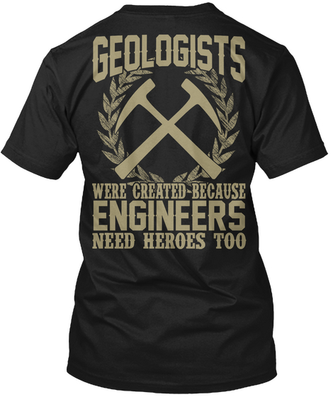 Geologist Were Created Because Engineer Neer Heroes Too Black T-Shirt Back