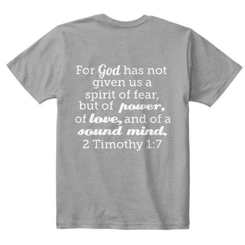 For God Has Not Given Us A Spirit Of Fear But Of Power Of Love, And Of A Sound Mind , 2 Timothy 1:7 Light Heather Grey  T-Shirt Back