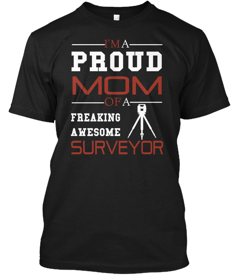 I'm A Proud Mom Of A Freaking Awesome Surveyor Black T-Shirt Front