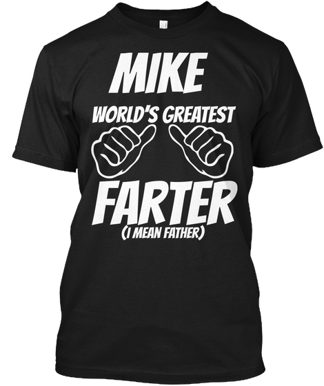 Mike World's Greatest Farter (I Mean Father) Black T-Shirt Front