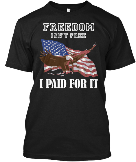 Freedom Isn't Free
I Paid For It Black Camiseta Front
