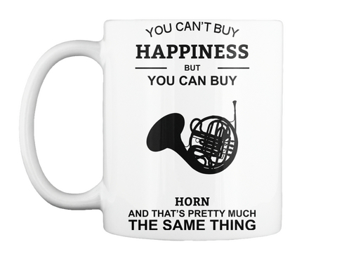 Mug   You Can't Buy Happiness But You Can Buy Horn White Kaos Front
