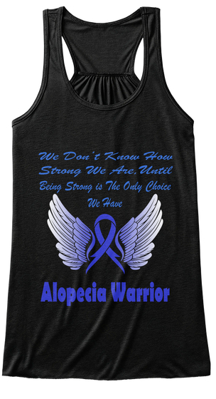We Don't Know How Strong We Are Until Being Strong Is The Only Choice We Have Alopecia Warrior Black T-Shirt Front