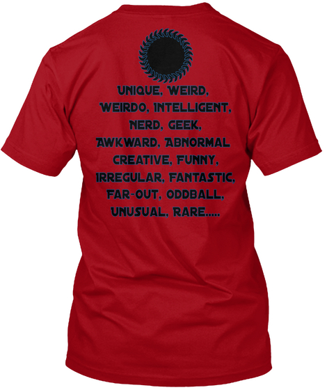 Unique, Weird,  
Weirdo, Intelligent,
Nerd, Geek,
 Awkward, Abnormal
Creative, Funny,
Irregular, Fantastic,
Far Out,... Deep Red Camiseta Back