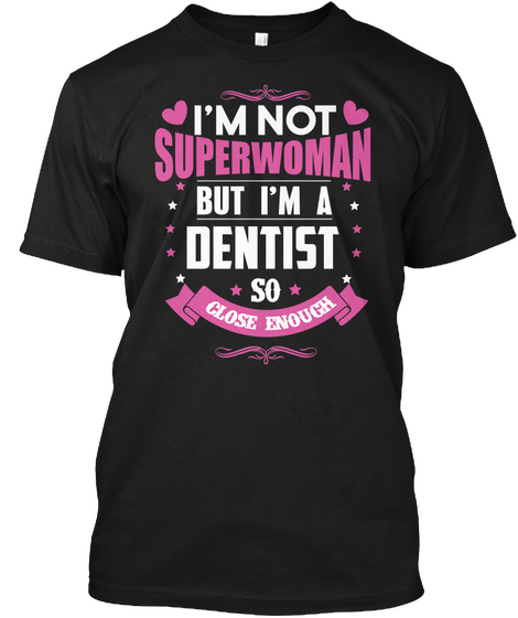 I'm Not Superwoman But I'm A Dentist So Close Enough Black áo T-Shirt Front