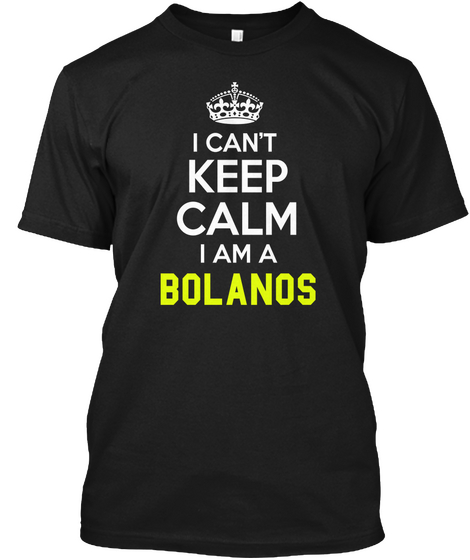 I Can't Keep Calm I Am Bolanos Black Camiseta Front