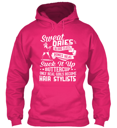 Sweat Dries Blood Clots Bones Heal Suck It Up Buttercup Only Real Girls Become Hair Stylists Heliconia T-Shirt Front