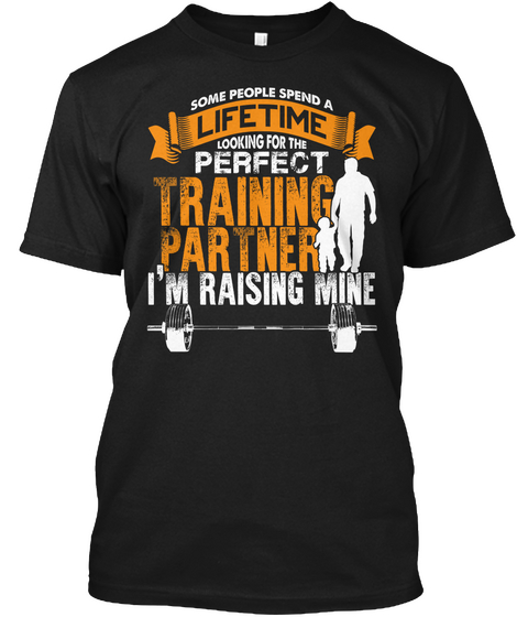 Some People Spend A Lifetime Looking For The Perfect Training Partner I'm Raising Mine Black Camiseta Front