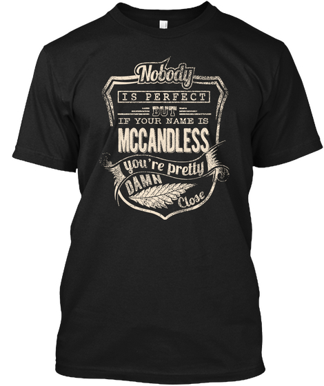 Nobody Is Perfect But If Your Name Is Mccandless You're Pretty Damn Close Black T-Shirt Front