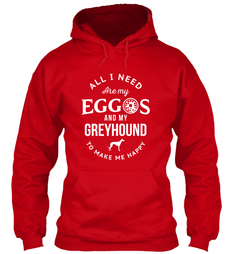 All I Need Are My Eggs And My Greyhound To Make Me Happy Red Kaos Front