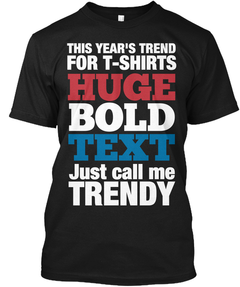 This Year's Trend For T Shirts Huge Bold Text Just Call Me Trendy Black T-Shirt Front