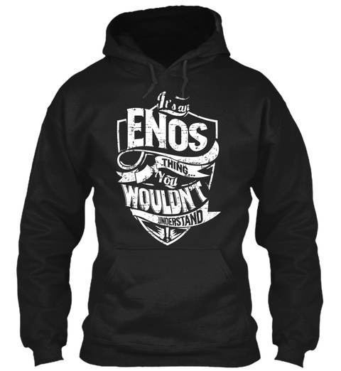 It's An Enos Thing... You Wouldn't Understand! Black T-Shirt Front