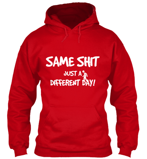 Same Shit Just A Different Day! Red T-Shirt Front