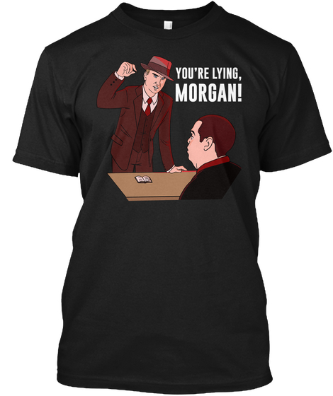 You're Lying,  Morgan! Black T-Shirt Front