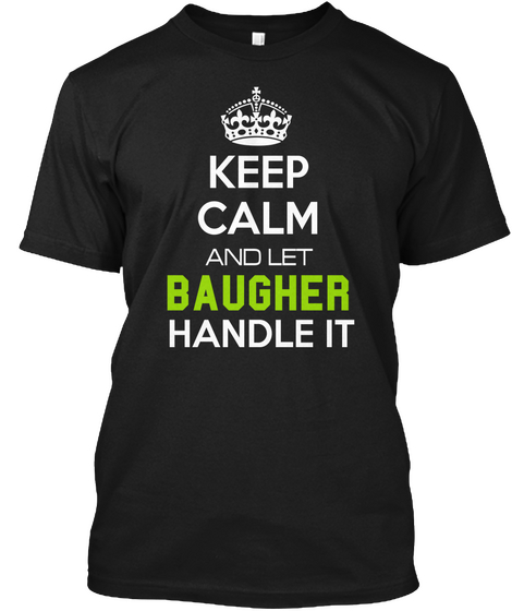 Keep Calm And Let Baugher Handle It Black Camiseta Front