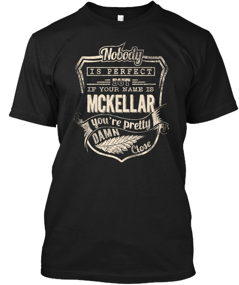 Nobody Is Perfect But If Your Name Is Mckellar You're Pretty Damn Close Black Maglietta Front