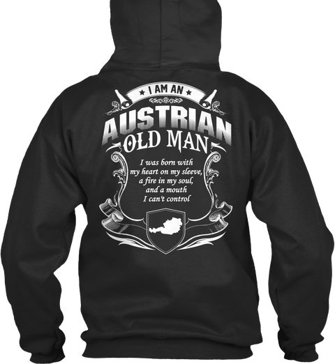 I Am An Austrian Old Man I Was Born With My Heart On My Sleeve A Fire In My Soul And A Mouth I Can't Control Jet Black áo T-Shirt Back