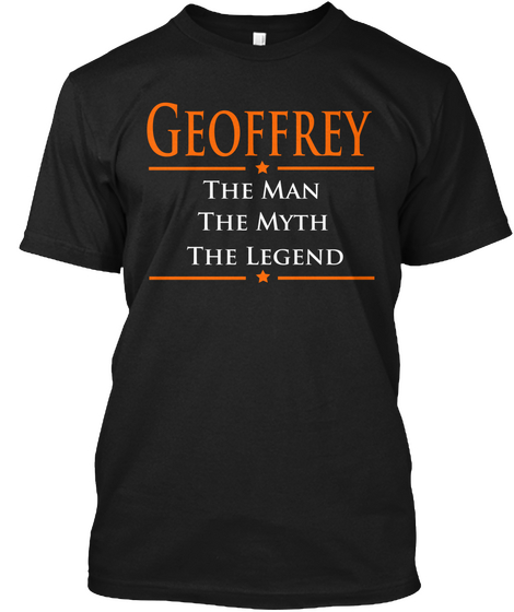 Geoffrey The Man The Myth The Legend Black T-Shirt Front