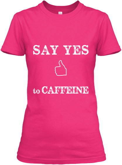 Say Yes To Caffeine Heliconia T-Shirt Front
