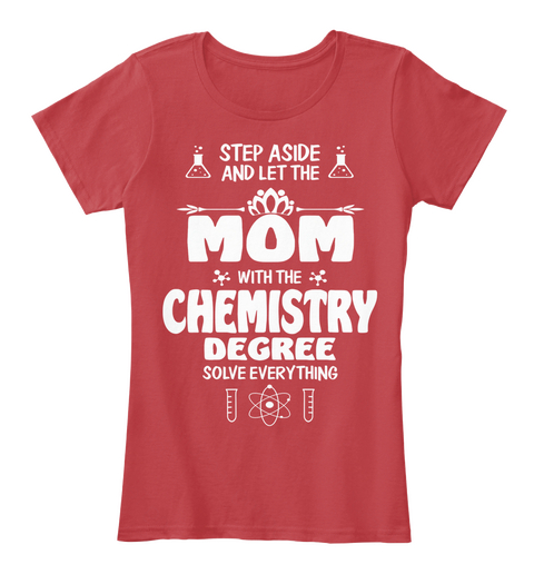 Step Aside And Let The Mom With The Chemistry Degree Solve Everything Classic Red T-Shirt Front