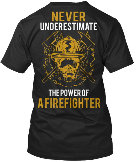 Never Underestimate The Power Of A Firefighter Black T-Shirt Back