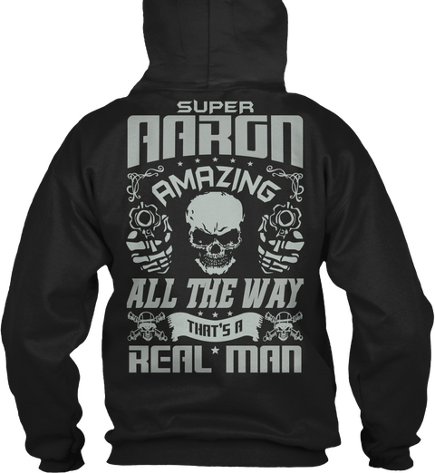 Super Aaron Amazing All The Way That's A Real Man Black T-Shirt Back