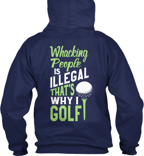 Whacking People Is Illegal That's Why I Golf Navy T-Shirt Back