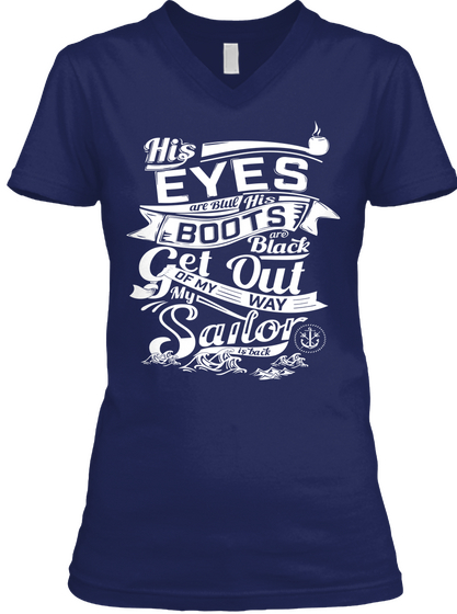 His Eyes Are Blue His Boots Are Black Get Out Of My Way My Sailor Navy T-Shirt Front