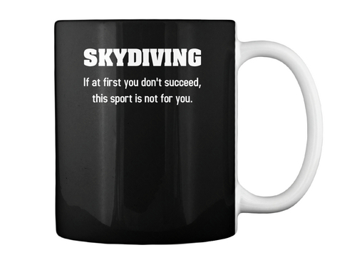 Skydiving If At First You Don't Succeed, This Sport Is Not For You. Black T-Shirt Back