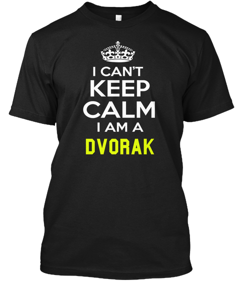 I Can't Keep Calm I Am A Dvorak Black áo T-Shirt Front