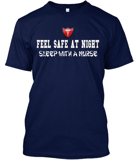 Feel Safe At Night  Sleep With A Nurse Navy T-Shirt Front