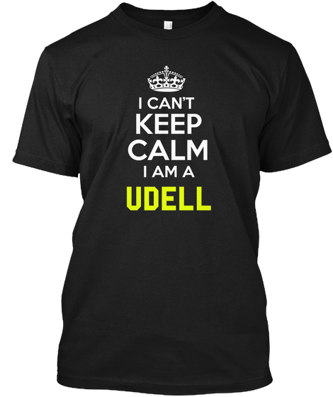 I Can't Keep Calm I Am A Udell Black T-Shirt Front