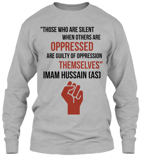 "Those Who Are Silent When Others Are  Oppressed Are Guilty Of Oppression Themselves" Imam Hussain (As) Sport Grey Camiseta Front