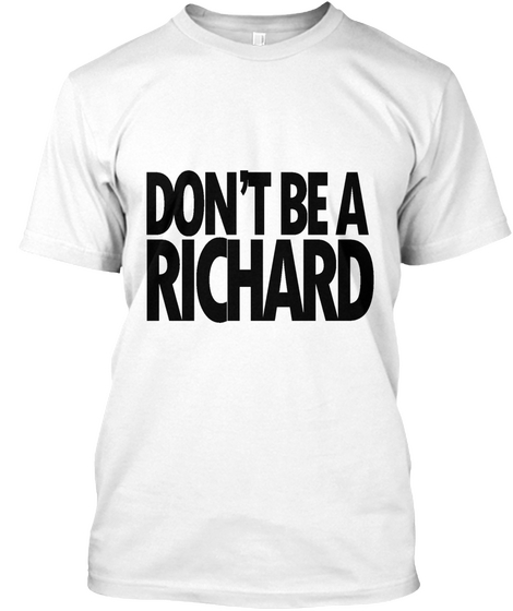 Cgs Clothing: " Don't Be A Richard" Tee White T-Shirt Front