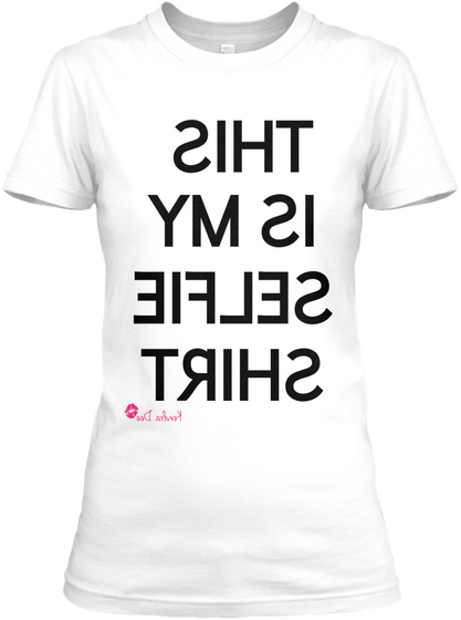 This 
Is My
Selfie
Shirt Kendra Dee White T-Shirt Front